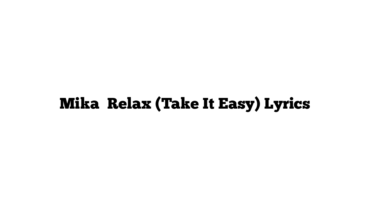 Mika  Relax (Take It Easy) Lyrics